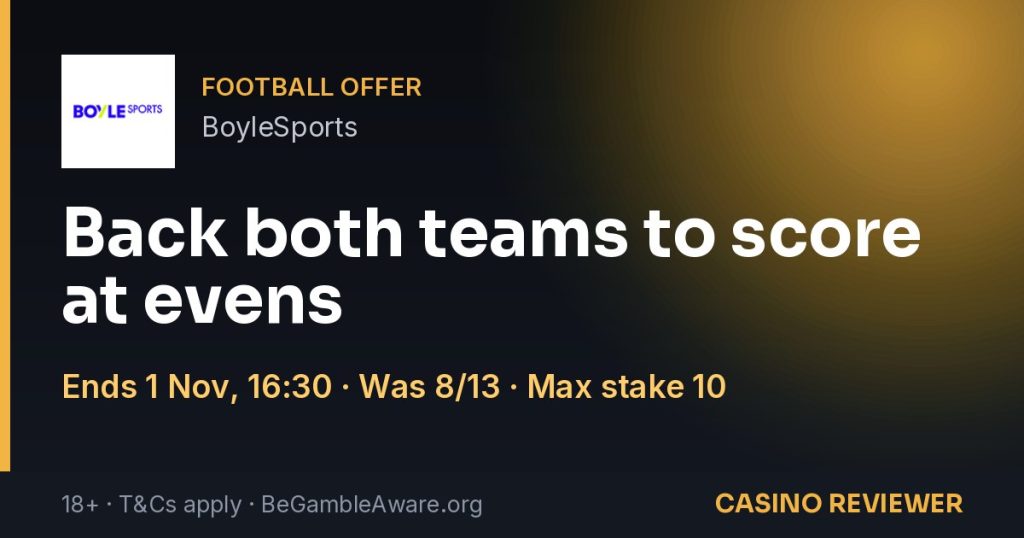 BoyleSports: Back both teams to score at evens