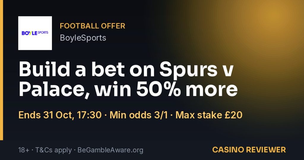 BoyleSports: Build a bet on Spurs v Palace, win 50% more