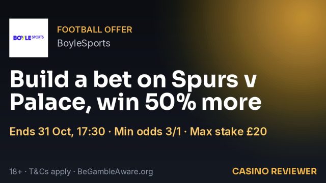 BoyleSports: Build a bet on Spurs v Palace, win 50% more
